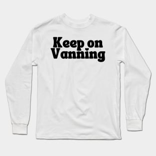 Keep On Vanning (Black Text) Long Sleeve T-Shirt